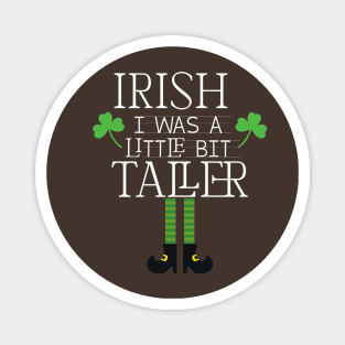 Irish I Was A Little Bit Taller Celebrate St Patricks Day Tee Magnet